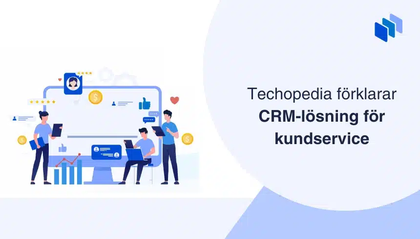 Illustration av personer som jobbar med en CRM-plattform vid texten Techopedia f?rklarar CRM-l?sning f?r kundservice.