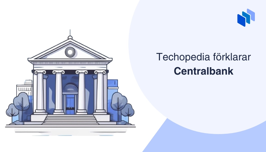 Illustration av en centralbank med texten Techopedia f?rklarar Centralbank.